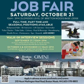 Mark you calendar for our Job Fair on October 21, and come learn about all the great opportunities and amazing benefits for full time and part time associates! Can't wait that long? Then stop by tomorrow, September 21 from 10am-2pm for our latest Walk-In Interview sessions at the Omni Mount Washington Hotel.

Would you like to SKI & GOLF FOR FREE and enjoy associate discounts for lodging, dining and retail? How about great health benefits, paid vacation, 401k plan and more?* Then stop by to learn more, or apply online at www.brettonwoods.com/jobs.

#DayAtTheWoods

*Benefits vary by position, but there's something special for everyone.